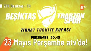 Ziraat Türkiye Kupası  Beşiktaş  Trabzonspor final maçı Perşembe 2045te atvde [upl. by Eicart644]