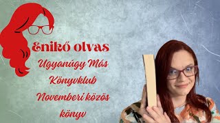 Enikő olvasUgyanúgy Más Könyvklub novemberi közös könyv [upl. by Raymund]