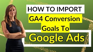 How To Import GA4 Conversion Goals To Google Ads [upl. by Aibar]