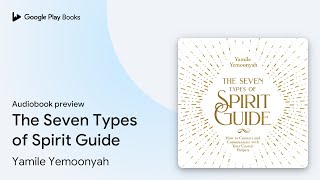 The Seven Types of Spirit Guide by Yamile Yemoonyah · Audiobook preview [upl. by Avonasac158]