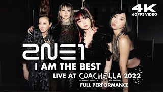 4K 60FPS 2NE1  I AM THE BEST 내가 제일 잘 나가 Live at Coachella 2022 Full Performance [upl. by Ydac]