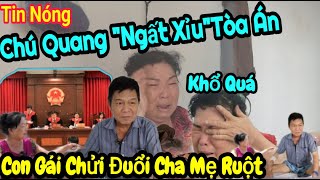 Tin Nóng Đã Tới Tòa Án Chú Quang quotNgấtquot Xỉu Xét Xử Con Gái quotChửiquotĐuổi Cha Mẹ Ruột  Thuận Phạm [upl. by Outhe93]