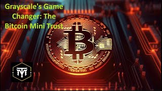 Grayscales Game Changer The Bitcoin Mini Trust [upl. by Retsek]