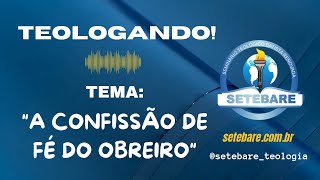 Teologando  Tema  quotA Confissão de Fé do Obreiroquot  Pastor Anderson Alexandre [upl. by Lehcin641]