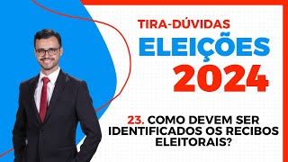 ELEIÇÕES 2024  TiraDúvidas  Como devem ser identificados os recibos eleitorais [upl. by Bozuwa]