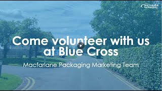 Come volunteer with us at Blue Cross  Macfarlane Packaging [upl. by Enyluqcaj]