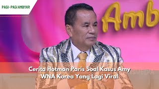 Cerita Hotman Paris Soal Kasus Amy WNA Korea Yang Lagi Viral  PAGI PAGI AMBYAR 18324 P1 [upl. by Alomeda]