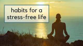 18 Habits for a StressFree Life  Intentional Living  Self Care [upl. by Murielle907]