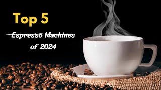 Top 5 Espresso Machines of 2024 Elevate Your Coffee Game with the Best Brews espressomachines [upl. by Norrahc]