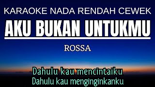 Rossa  Aku Bukan Untukmu Karaoke Lower Key Nada Rendah Wanita 2 Eb [upl. by Yruam835]