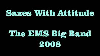 Saxes With Attitude  The EMS Big Band [upl. by Yenar]