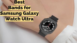 Best Bands for Samsung Galaxy Watch Ultra 47mm [upl. by Margarette]