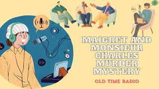 Maigret and Monsieur Charles  Murder Mystery  Old Time Radio [upl. by Hollah215]