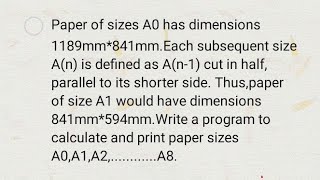 c program to calculate and print paper sizes of A0 to A8 [upl. by Oeram]