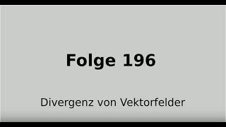 Divergenz von Vektorfeldern Quellen Senken Vektoranalysis Folge 196 [upl. by Chaney]