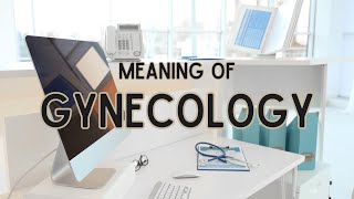 What is the meaning of Gynecology [upl. by Frieda146]