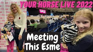 Your Horse Live 2022 and Meeting This Esme [upl. by Lower920]