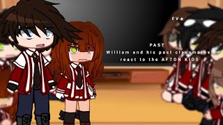 PAST William and past classmates react to the AFTON KIDS  FNAF My AU [upl. by Ahsehat19]