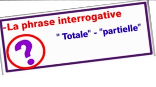 la phrase interrogative interrogation totale et partielle [upl. by Niwdla]