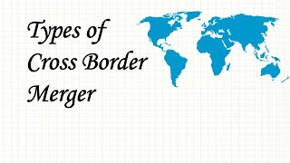 Types of Cross Border Merger  EComply Advisors [upl. by Ardnyk136]