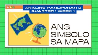 Araling Panlipunan 3 Quarter 1 Week 1  Ang Simbolo sa Mapa [upl. by Dnaltroc]