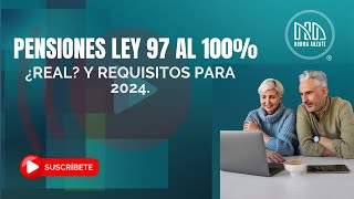 Pensiones Ley 97 al 100 ¿Real Y requisitos para 2024 [upl. by Littman646]