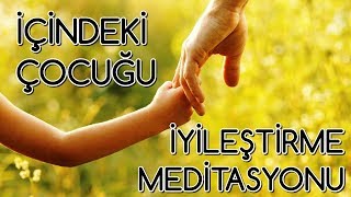 İçindeki Çocuğu İyileştirme Meditasyonu [upl. by Notnilc246]