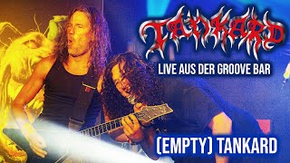 TANKARD  Empty Tankard  Live aus der Groove Bar  Köln [upl. by Suoiradal204]