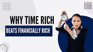 Why Time Rich Beats Financially Rich  The Finance Virtuoso [upl. by Yendic]