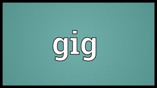 Gig Meaning [upl. by Froehlich]