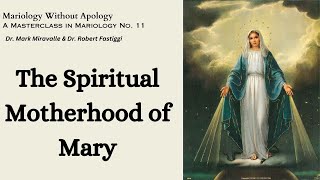 Mariology Without Apology A Masterclass in Mariology No 11  The Spiritual Motherhood of Mary [upl. by Anirbus805]