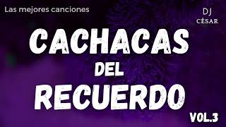 🔻CACHACAS DEL RECUERDO VOL3🔺🇦🇷🇵🇾🇨🇴🇲🇽🇪🇦 234 HS DE LAS MEJORES CANCIONES [upl. by Eednas]