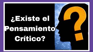 ¿Existe el Pensamiento Crítico  Análisis Filosófico 72 [upl. by Ziul]