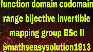 function domain codomain range bijective invertible mapping group BSc II mathseasysolution1913 [upl. by Sedecram]