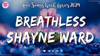 Breathless  Shayne Ward Lyrics  Best Love Songs For Your Most Romantic Moments [upl. by Koblick]