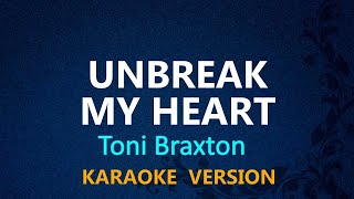 UNBREAK MY HEART  Toni Braxton KARAOKE VERSION [upl. by Enneyehc950]