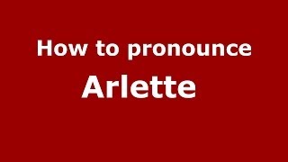 How to pronounce Arlette FrenchFrance  PronounceNamescom [upl. by Megargee]