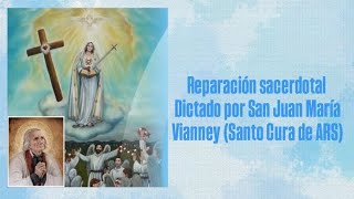 Reparación Sacerdotal 6 San Juan María Vianney Santo Cura de ARS [upl. by Luar707]