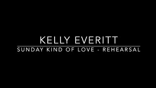 Sunday Kind of Love Rehearsal  Kelly Everitt  606 Club 2018 [upl. by Britni]