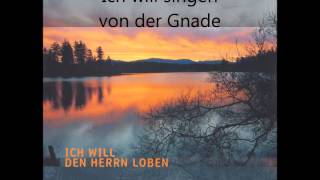 Ich will singen von der Gnade [upl. by Nibram]