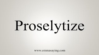 How To Say Proselytize [upl. by Lucier]