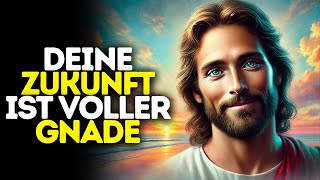 Deine Zukunft Ist Voller Gnade I Gottes Wort I Tägliches Wort Gottes I Gottes Wort I Wort Gottes [upl. by An]