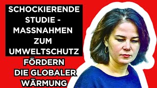 🔴Schockierende Studie Umweltschutzmaßnahmen befeuern die globale Erwärmung [upl. by Cirnek]