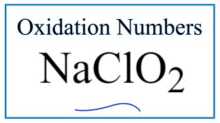 How to find the Oxidation Number for Cl in NaClO2 Sodium chlorite [upl. by Atirma487]