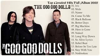 The Goo Goo Dolls Greatest Hits Full Album 2022  Best Songs of The Goo Goo Dolls 2022 [upl. by Bohaty]