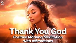 Positive Morning GUIDED MEDITATION amp AFFIRMATIONS Gratitude Peace and Joy Thank you God [upl. by Ylremik177]