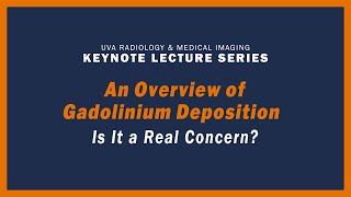 UVA Radiology Keynote Lecture Series  An Overview of Gadolinium Deposition  Is it a Real Concern [upl. by Eniaj220]