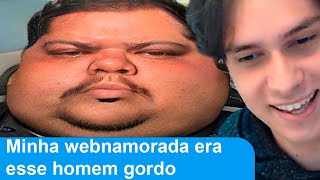 A WEBNAMORADA DELE ERA UM HOMEM GORDO KKKKKKK [upl. by Calise]