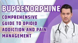 Buprenorphine A Key to Opioid Addiction Recovery and Pain Management [upl. by Doralynne]