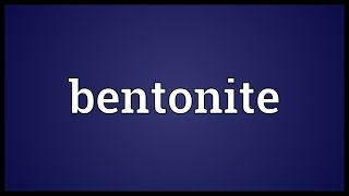 Bentonite Meaning [upl. by Ariat]